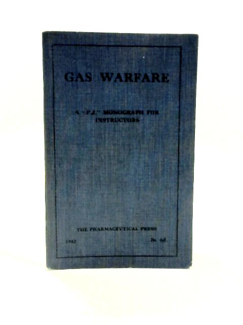 Gas Warfare. A "P.j. " Monograph for Instructors By W.K.Fitch(comp)