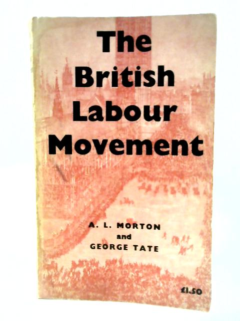 The British Labour Movement 1770-1920 By A.L.Morton & G Tate
