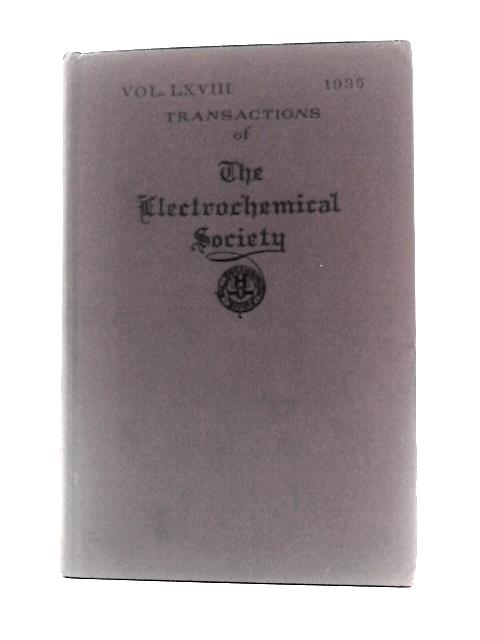 Transactions of the Electrochemical Society Vol. LXVIII By Unstated