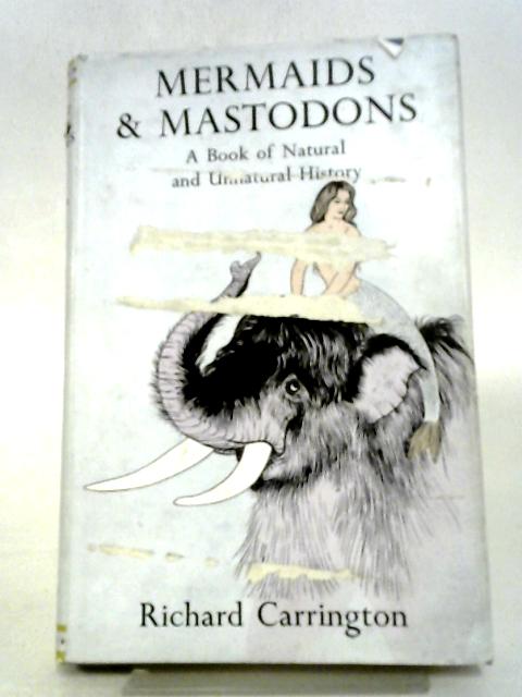 Mermaids And Mastodons: A Book Of Natural & Unnatural History By Richard Carrington