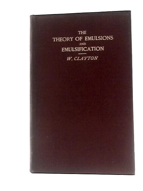 The Theory of Emulsions and Emulsigication By William Clayton