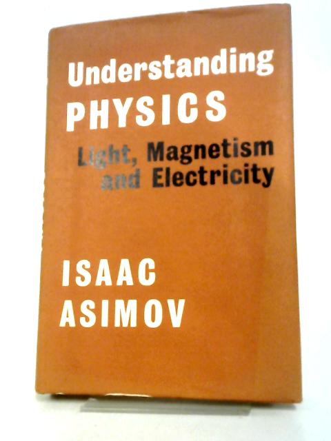 Understanding Physics Volume II. Light, Magnetism And Electricity par Isaac Asimov