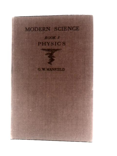 Modern Science, Book I: Physics By G. W.Manfield