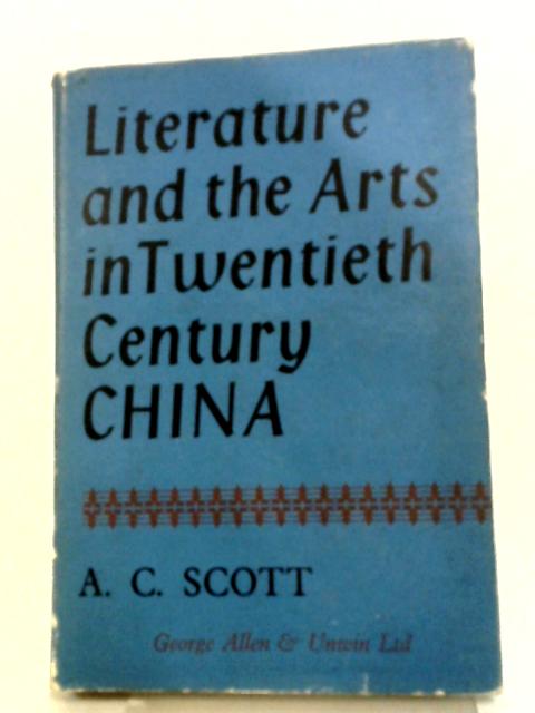 Literature And The Arts In Twentieth Century China par AC. Scott