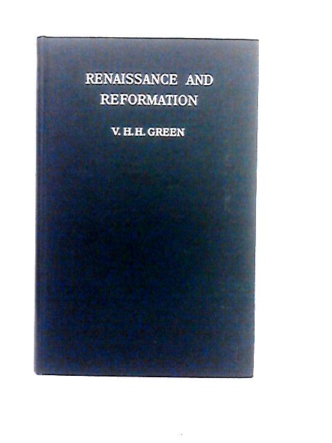 Renaissance And Reformation. By V. H. H. Green