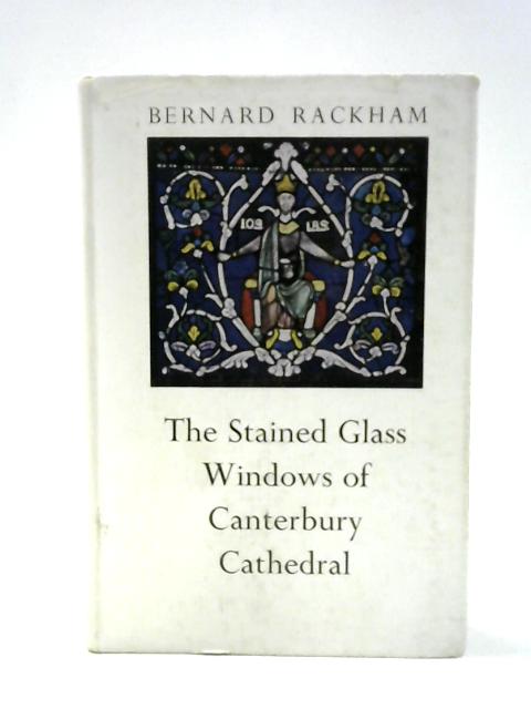 The Stained Glass Windows of Canterbury Cathedral: a Guide for Visitors and Students By Bernard Rackham