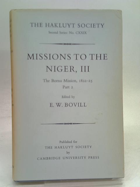 Missions to The Niger: Volume III - The Bornu Mission, 1822 - 25, Part II von Ed. E. W. Bovill