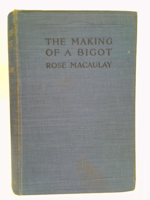 The Making of A Bigot By Rose Macaulay