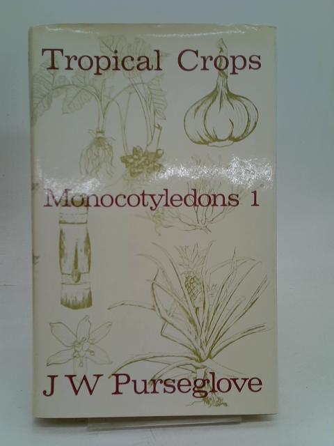Tropical Crops Monocotyledons Book I von J W Purseglove