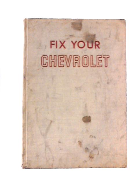 Fix Your Chevrolet V8 or 6 1959 to 1940 By Bill Toboldt
