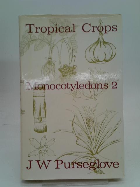 Tropical Crops Monocotyledons Book 2 By J W Purseglove