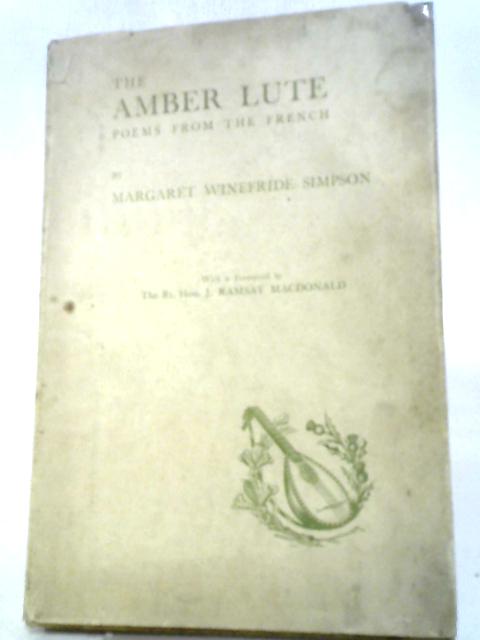 The Amber Lute: Poems from the French By Margaret Winefride Simpson