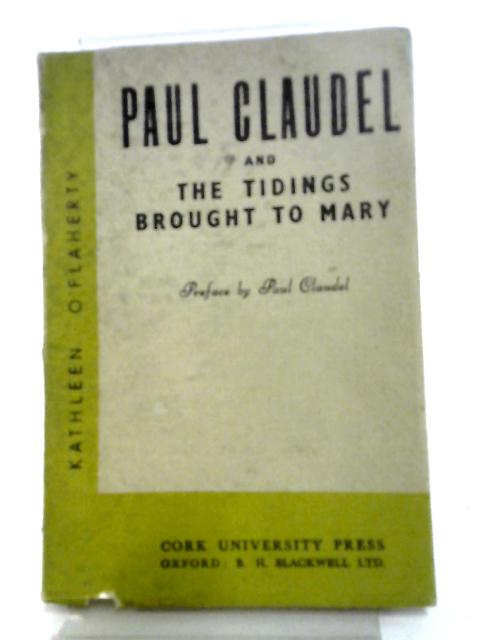 Paul Claudel And The Tidings Brought To Mary By Kathleen O'Flaherty