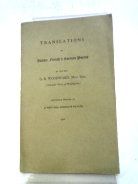 Translations Of Italian, French And German Poems By G R Woodward