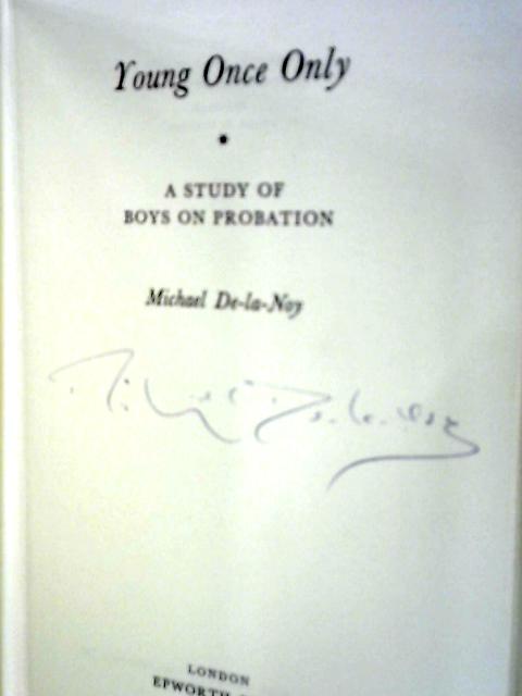 Young Once Only: A study of boys on probation By Michael De-la-Noy