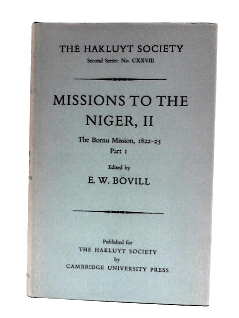 Missions to The Niger: Volume II - The Bornu Mission, 1822 - 25, Part I von E.W.Bovill (Ed.)