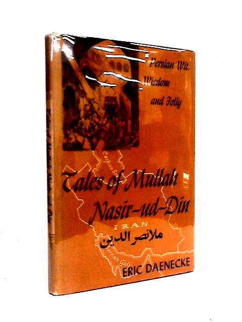 Tales Of Mullah Nasir-ud-din,: Persian Wit, Wisdom, And Folly von Eric Daenecke