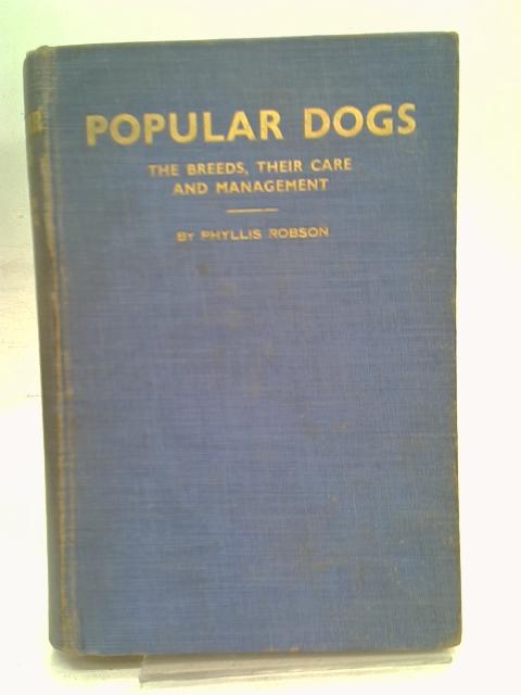 Popular Dogs - The Breeds, Their Care and Management By Phyllis Robson