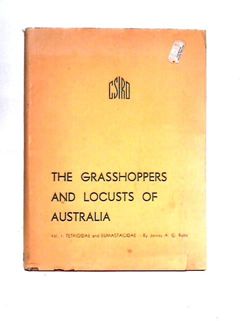 The Grasshoppers And Locusts Of Australia Volume I von James A. G. Rehn