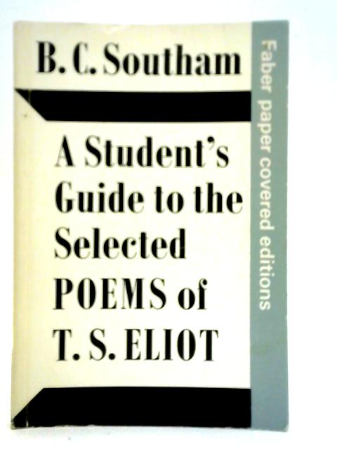 Student's Guide to the Selected Poems of T.S. Eliot von B. C. Southam