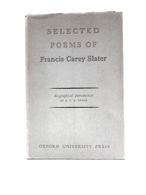 Selected Poems Of Francis Carey Slater By R.C.K.Ensor (Intro.)