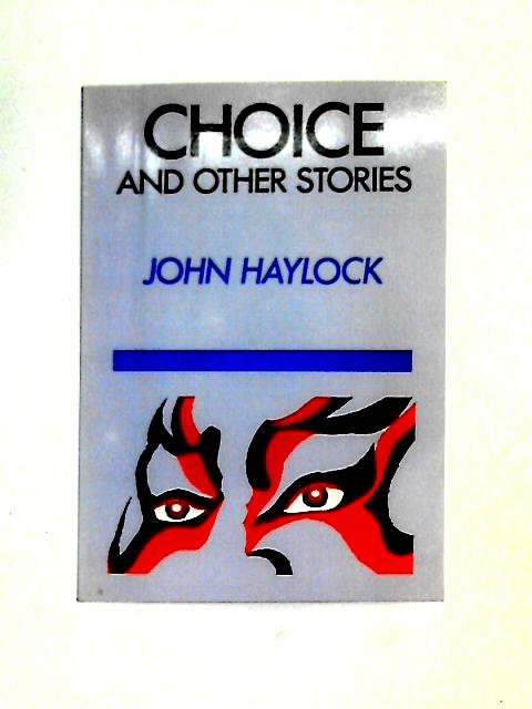 Choice And Other Stories By John Haylock