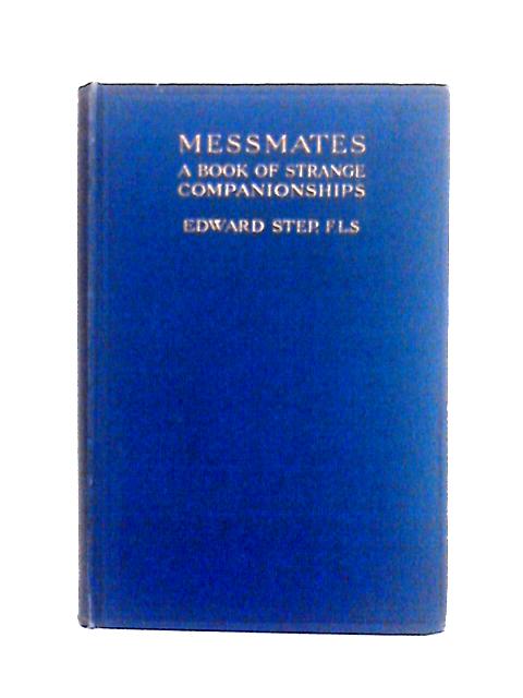 Messmates: A Book of Strange Companionships By Edward Step