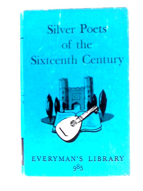 Silver Poets of the Sixteenth Century von Gerald Bullet