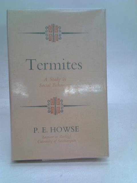 Termites A Study In Social Behaviour By P E Howse