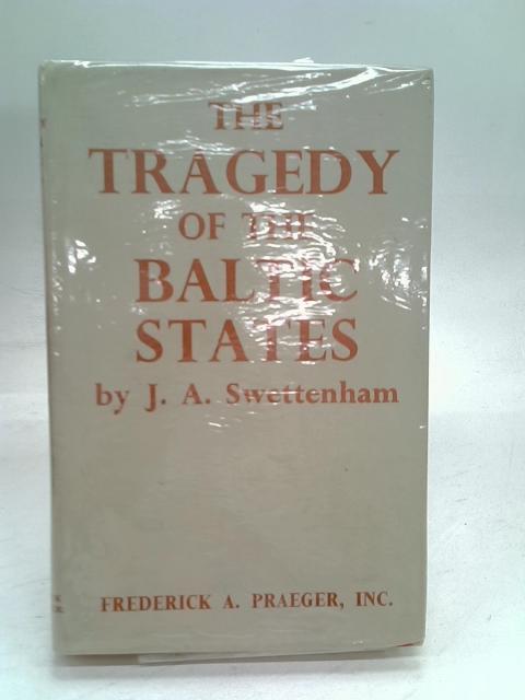 The Tragedy of the Baltic States: a Report Compiled From Official Documents and Eyewitnesses Reports. By John Alexander Swettenham