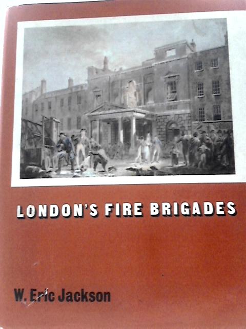 London's Fire Brigades By W Eric Jackson