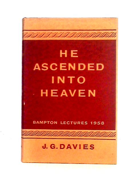 He Ascended Into Heaven: a Study in the History of Doctrine By J. G. Davies