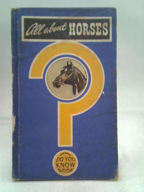 All About Horses By Ruth St Leger Gordon