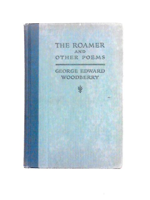 The Roamer and Other Poems By George Edward Woodberry