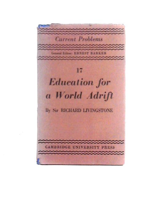 Education for a World Adrift. [Current Problems]. CUP. 1943. von Richard Livingstone