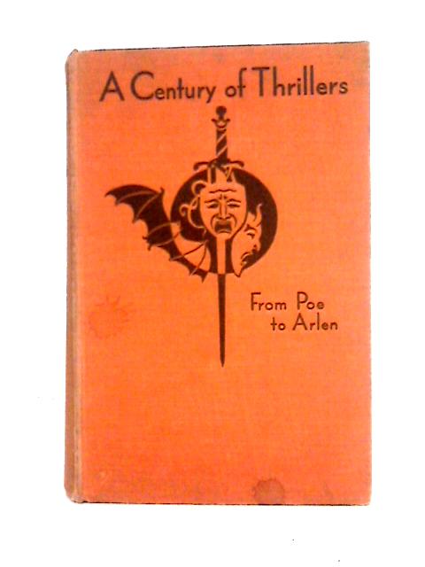 A Century of Thrillers: From Poe to Arlen par James Agate