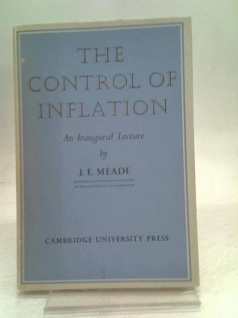 The Control of Inflation. An Inaugural Lecture Delivered in Cambridge on 4 March 1958. von J.E. Meade