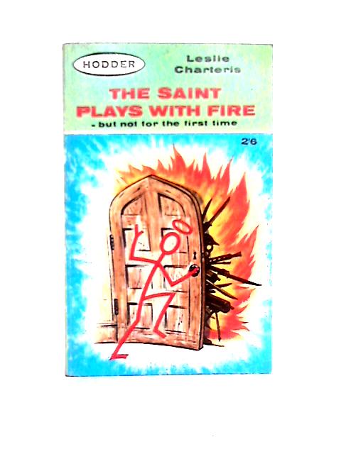 The Saint Plays With Fire By Leslie Charteris