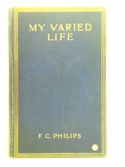 My Varied Life von F. C. Philips