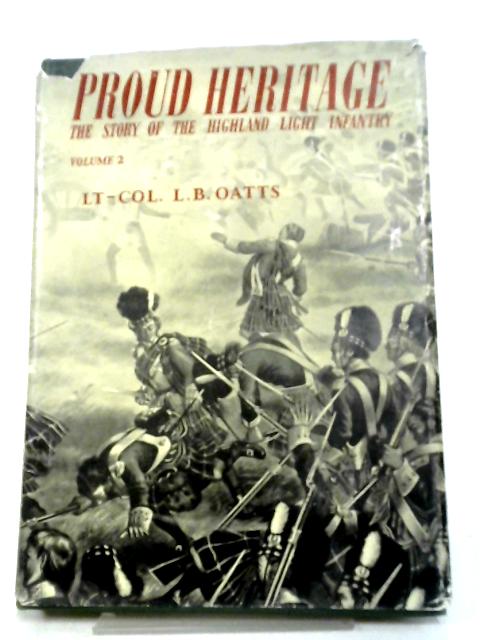 Proud Heritage: The Story of the Highland Light Infantry, Volume Two: The 74th Highlanders 1787-1882 von Lt.-Col. L. B. Oatts