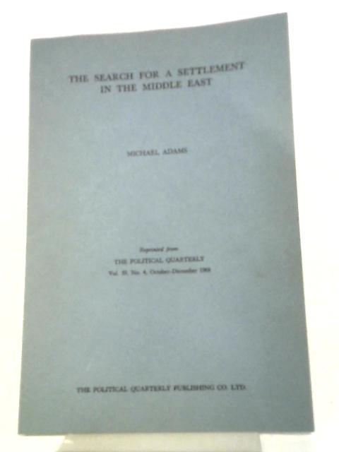 The Search For A Settlement In The Middle East. Vol.39 No.4 October - December 1968 par Michael Adams