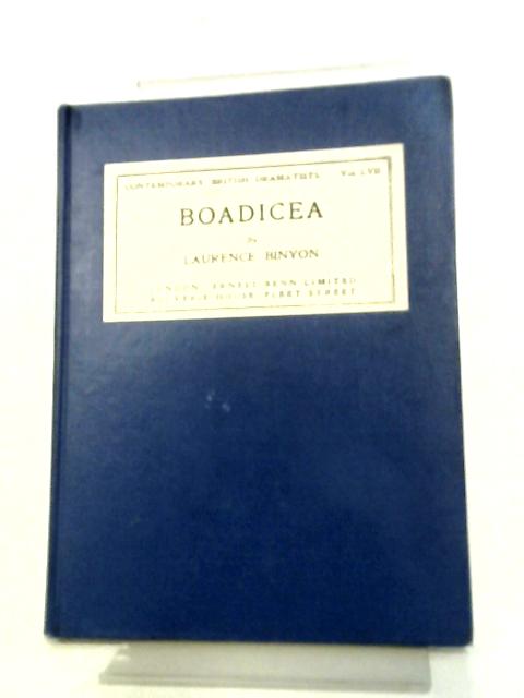 Boadicea: A Play In Eight Scenes. By Laurence Binyon