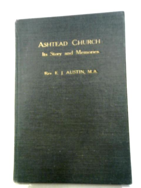 Ashtead Church: Its Story And Memories. von E. J. Austin