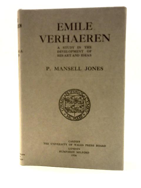 Emile Verhaeren, A Study In The Development Of His Art And Ideas By P. Mansell Jones