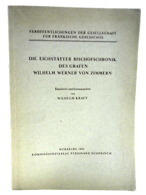 Die Eichstatter Bischofschronik Des Grafen Wilhelm Werner Von Zimmern. By Wilhelm Kraft (Ed).