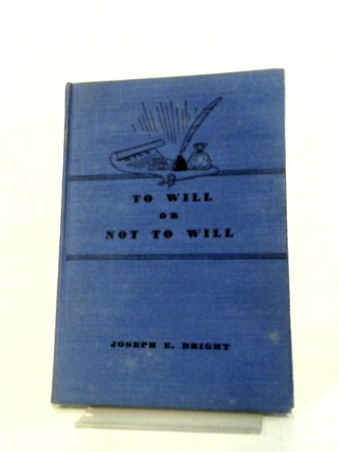 To Will Or Not To Will von Joseph E. Bright