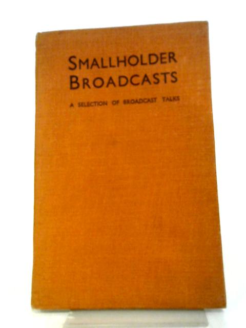 Smallholder Broadcasts. From The Series Of Broadcast Talks Backs To The Land par W F Bewley