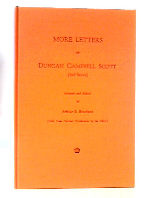 More Letters of Duncan Campbell Scott By Arthur S.Bourinot