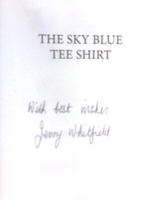 The Sky Blue Tee Shirt, One Lifetime - Two Different Lives By Jenny Whitfield