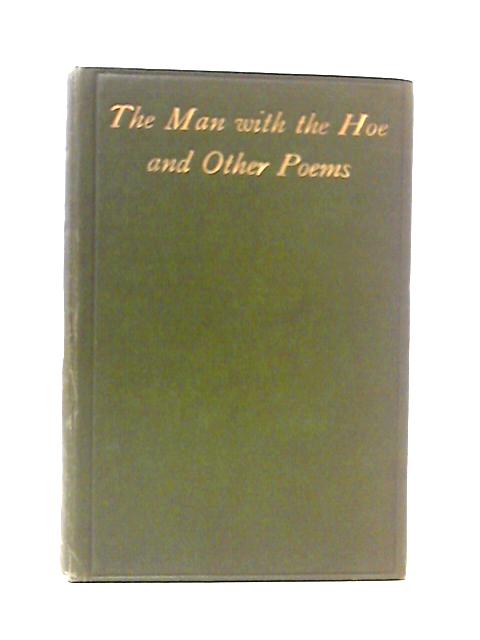 The Man With The Hoe And Other Poems By Edwin Markham